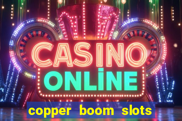 copper boom slots paga mesmo